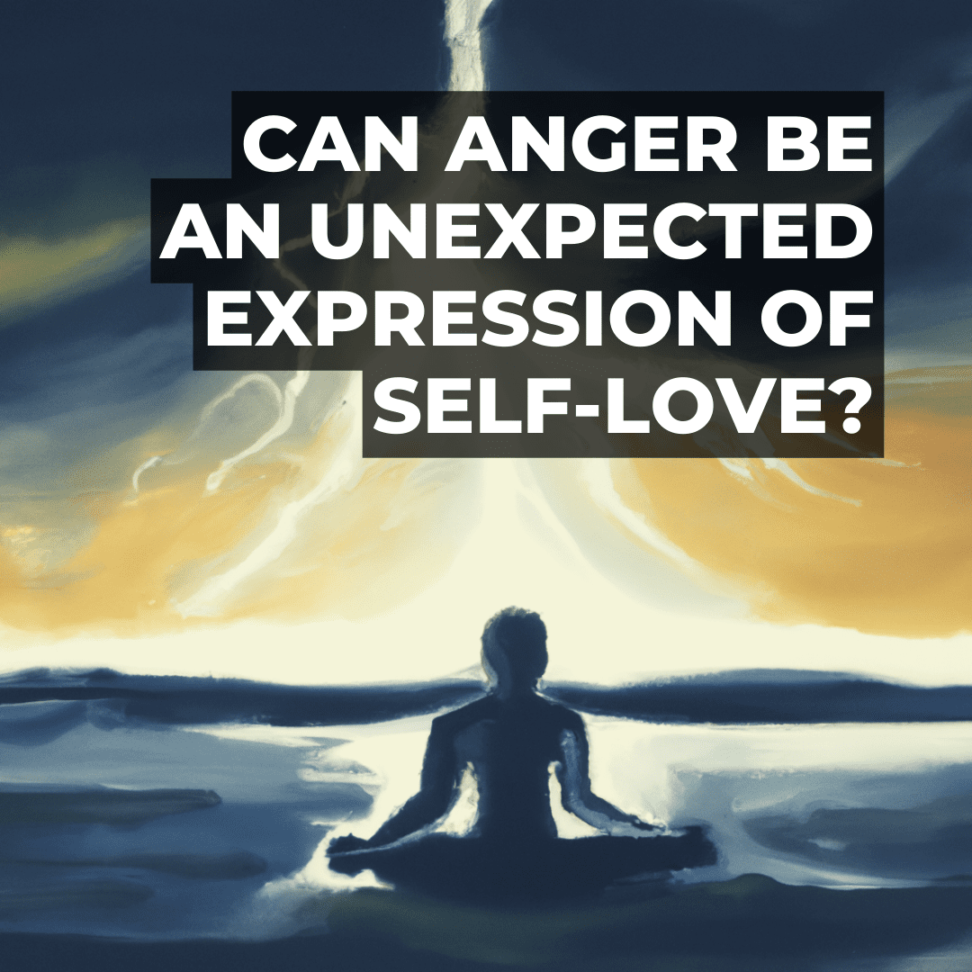 Anger as an Unexpected Expression of Self-Love